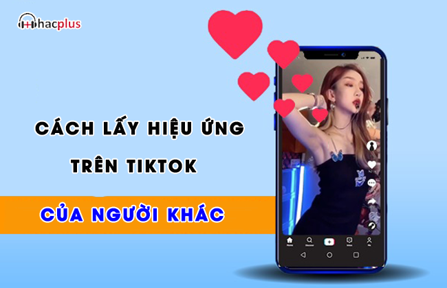 cách lấy hiệu ứng trên TikTok của người khác