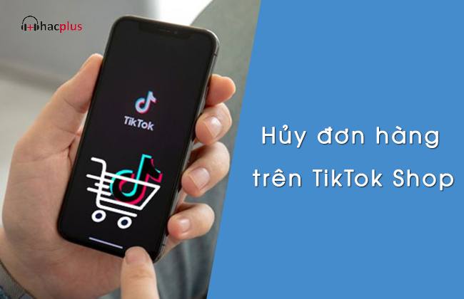 hủy đơn hàng trên tiktok shop