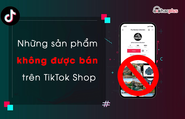 những sản phẩm không được bán trên TikTok Shop