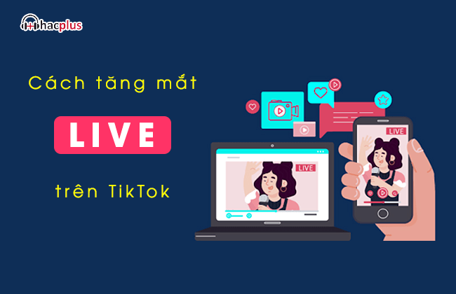 Cách Tăng Mắt Xem Live Tiktok Free Rất Ít Người Biết Đến