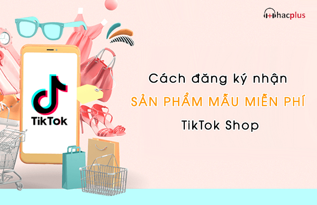 Cách đăng ký nhận sản phẩm mẫu miễn phí TikTok