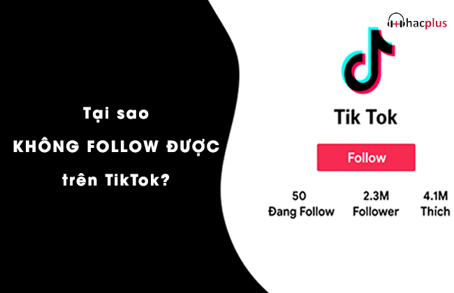 Tại sao không Follow được trên TikTok