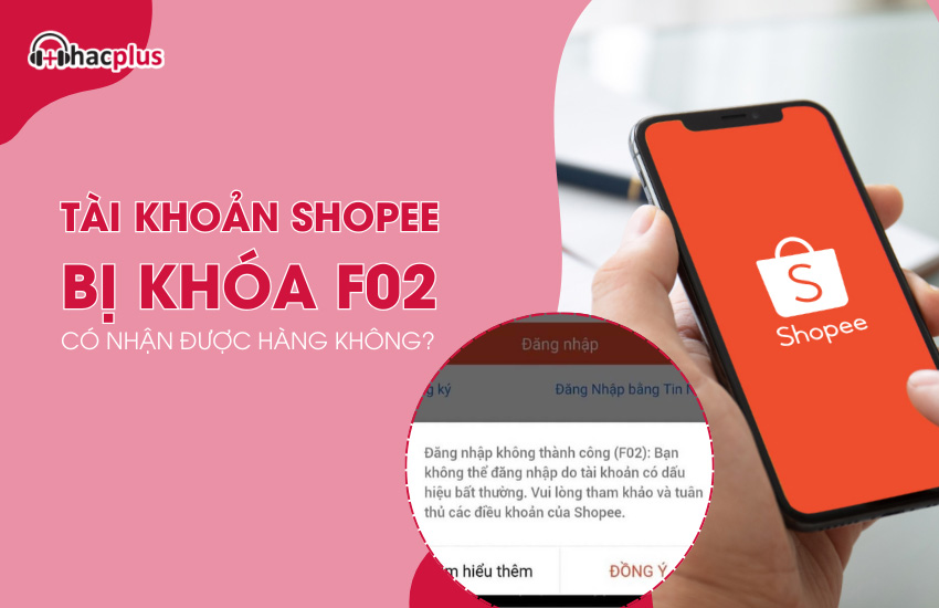 Tai khoan Shopee bi khoa F02 co nhan hang duoc khong