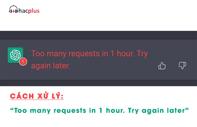 Chat GPT lỗi "Too many requests in 1 hour. Try again later"