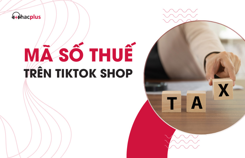 Ma so thue tren TikTok Shop