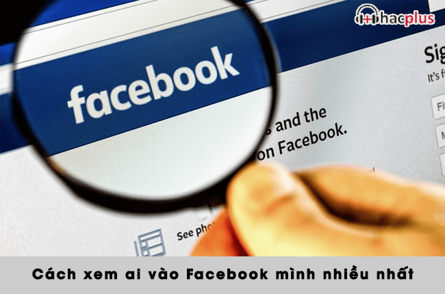 xem ai vao fb nhieu nhat