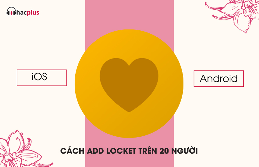 Cach add Locket tren 20 nguoi