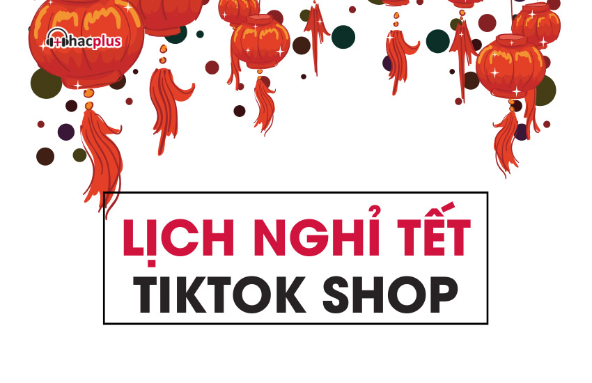 Lich nghi Tet TikTok Shop